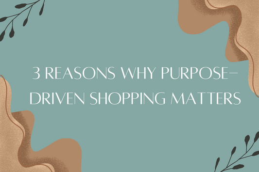 3 Reasons Why Purpose-Driven Shopping Matters