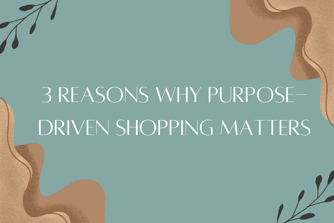 3 Reasons Why Purpose-Driven Shopping Matters